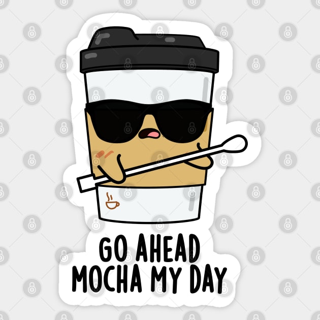 Go Ahead Mocha My Day Cute Coffee PUn Sticker by punnybone